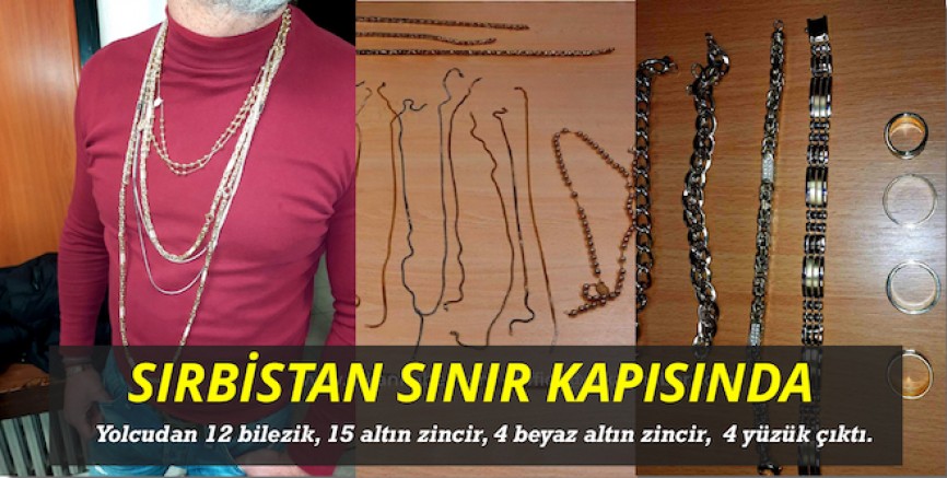 Sırbistan sınırında bir yolcu Altınları boynuna taktı yine yakalandı 