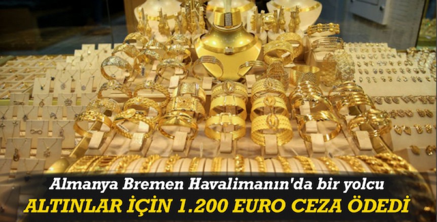 Almanya Bremen Havalimanı’nda bir kadın yolcu altın takılar için 1.200 Euro ceza ödedi