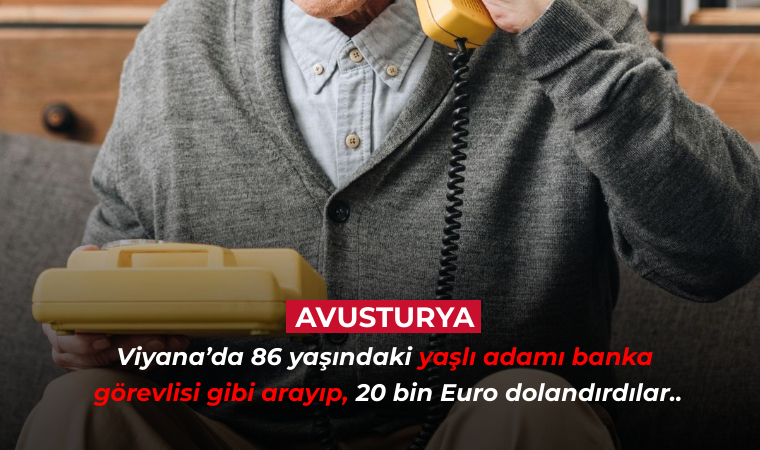 Viyana’da 86 yaşındaki yaşlı adamı banka görevlisi gibi arayıp 20 bin Euro dolandırdılar