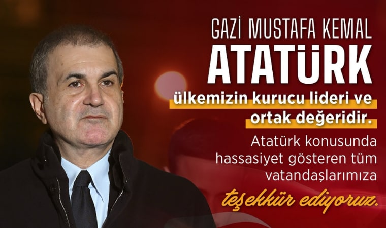Ak Parti Sözcüsü Ömer Çelik: ‘’Atatürk ülkemizin kurucu lideri ve ortak değeridir”
