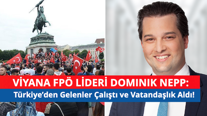 Viyana FPÖ Lideri Dominik Nepp: Türkiye’den Gelenler Entegre Oldu, Çalıştılar ve Vatandaşlık Aldılar