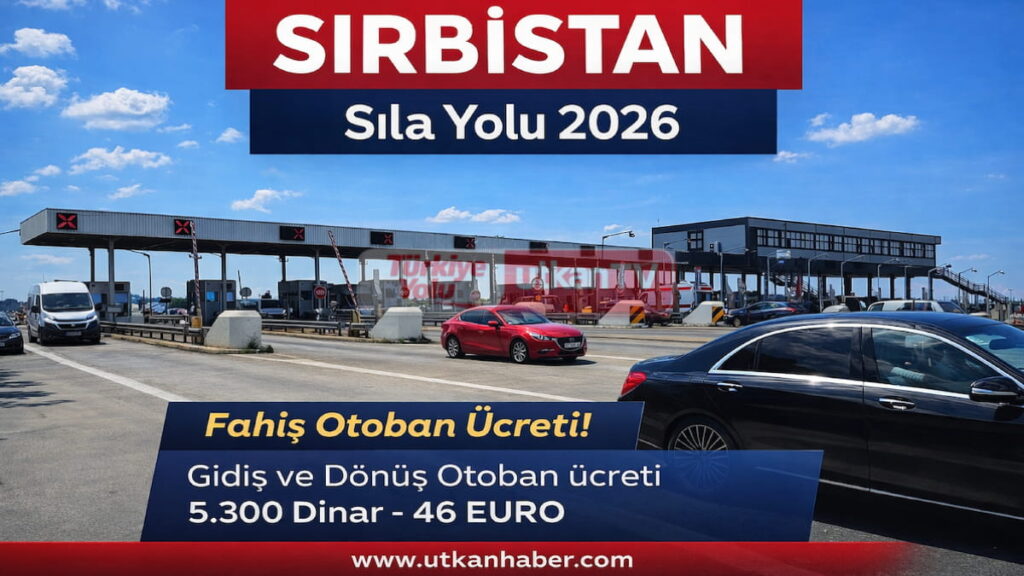 Sıla Yolu 2026: Sırbistan’da Fahiş Otoban Ücretleri – Gidiş Dönüş 5.300 Dinar – 46 Euro