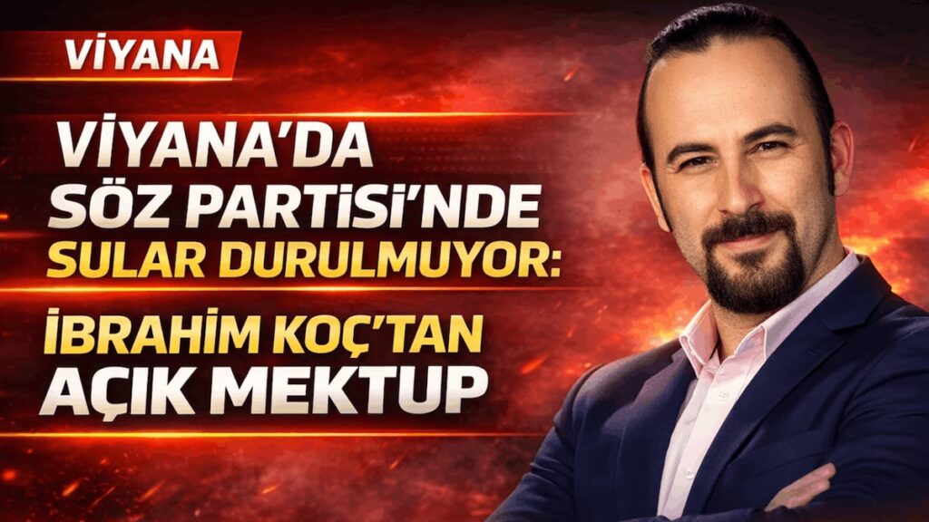 Viyana’da SÖZ Partisi’nde Sular Durulmuyor: İbrahim Koç’tan Açık Mektup