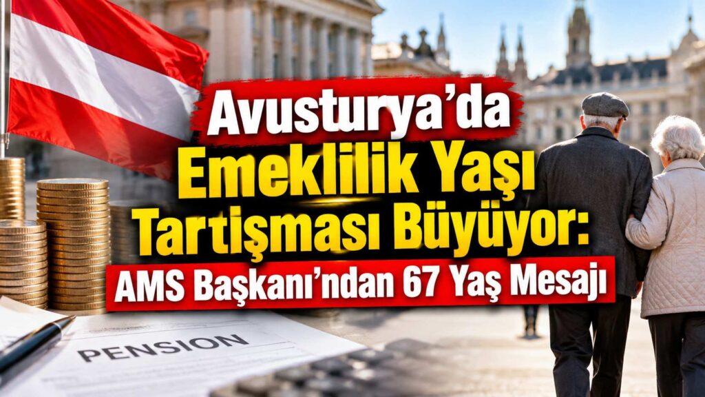 Avusturya’da Emeklilik Yaşı Tartışması Büyüyor: AMS Başkanı’ndan 67 Yaş Mesajı
